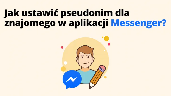 Jak ustawić pseudonim dla znajomego w aplikacji Messenger