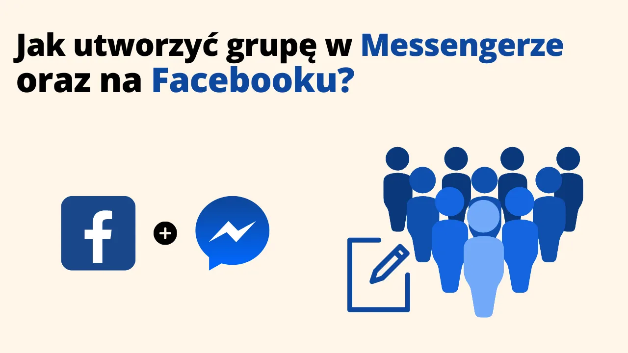 Jak utworzyć grupę w Messengerze oraz na Facebooku