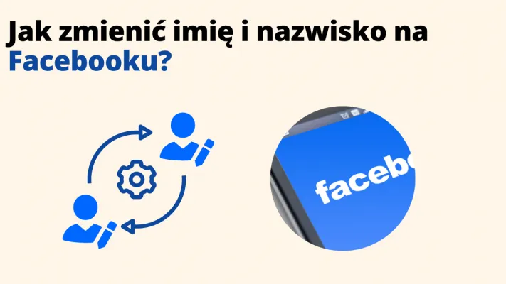 Jak zmienić imię i nazwisko na facebooku