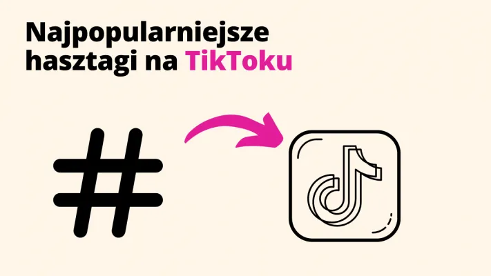 Najpopularniejsze hasztagi na TikToku