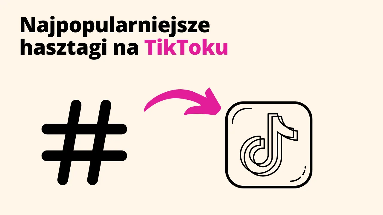 Najpopularniejsze hasztagi na TikToku