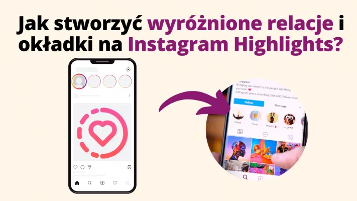 Jak stworzyć wyróżnione relacje i okładki na Instagram Highlights