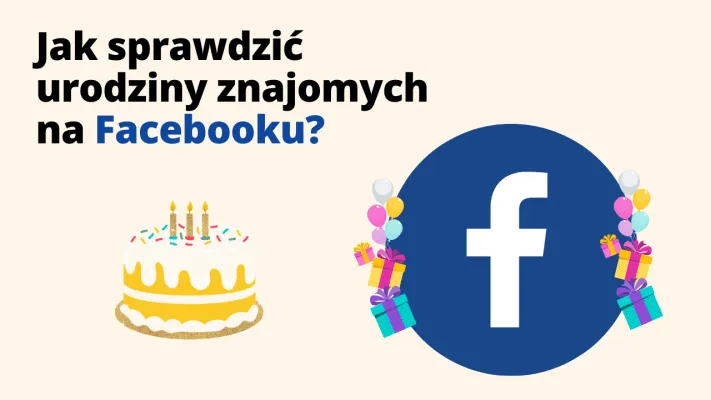 Jak sprawdzić urodziny znajomych na Facebooku